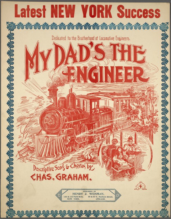 Daddy's on the enginge, don't be afraid. [first line of chorus],We were none of us thinking of danger, as the train sped on in the night. [first line],My dad's the engineer / by Chas. Graham., Digital ID 1255402, New York Public Library