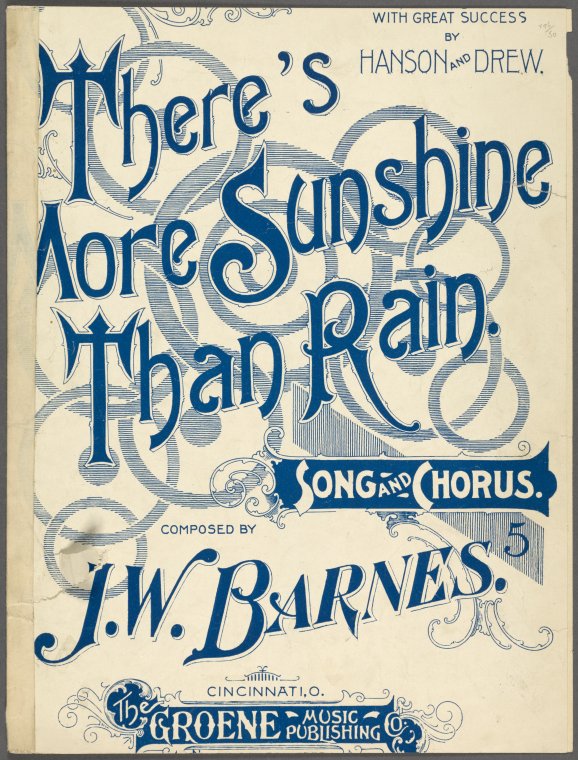 Out through pleasant pastures on a lovely summer day. [first line],There's more sunshine than rain / words and music by J.W. Barnes.,There's more joy than sorrow there's more laughter than rain. [first line of chorus], Digital ID 1256006, New York Public Library