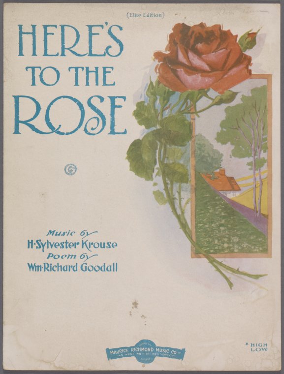 Here's to the rose / words by Wm. Richard Goodall ; music by H. Sylvester Krouse.,Here's to the rose in the earthen cup, here's to the faded flower [first line of song], Digital ID 1256225, New York Public Library