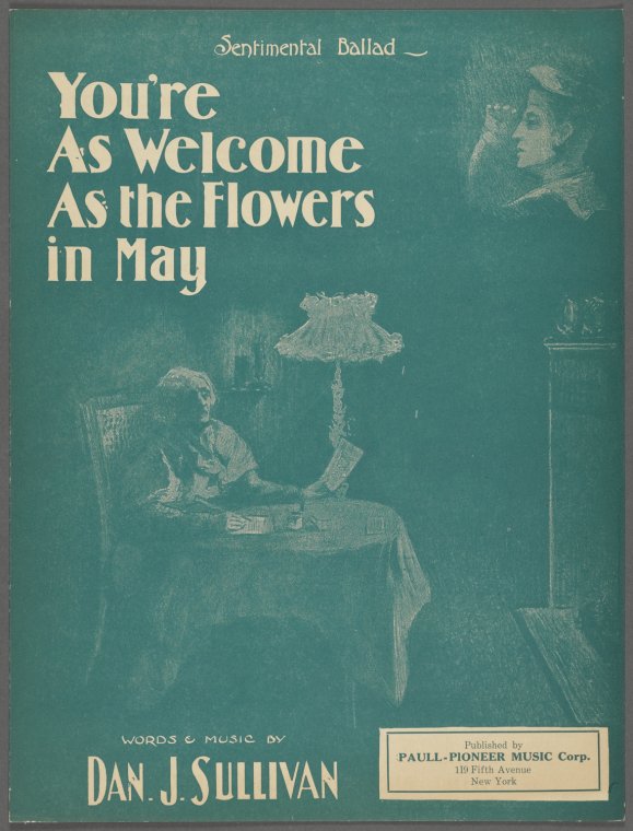 You're as welcome as the flow'rs in May. [first line of chorus],You're as welcome as the flowers in May / words and music by Dan J. Sullivan,Last night I dream'd a sweet dream. [first line of song], Digital ID 2001490, New York Public Library