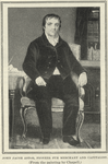 John Jacob Astor, Pioneer fur merchant and capitalist. [From the painting by Chapell.]