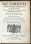 Iac. Cornvti ... Canadensivm planatarvm, aliarumque nondum editarum historia.  Cui adiectum ad calcem Enchiridion botanicvm parisiense, continens indicem plantarum, quae in pagis, siluis, pratis, et montosis iuxta Parisios locis nascuntur. [Title page]