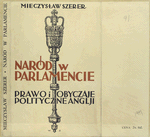 Narod w Parlamencie; prawo i obyczaje polityczne Anglji.