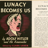 Lunacy becomes us, by Adolf Hitler and his associates.