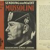 Sendung und Macht Mussolini, Geschichte eines Lebens.