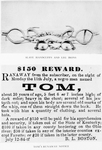 Slave handcuffs and leg irons. ; Tom's runaway notice.