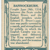 Battle of Bannockburn [June 24th 1314]. (Borestone on the field of Bannockburn, there - the Bruce's Royal standard blazed; Stirling Castle; [Robert] Bruce.)