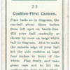 Cushion-first cannon.