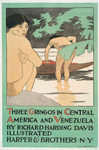 Three Gringos in Central America and Venezuela by Richard Harding Davis Illustrated Harper & Brothers. N. Y.