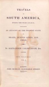 Travels in South America during the years 1819, 1820, 1821; containing an account of the present state of Brazil, Buenos Ayres, and Chile.