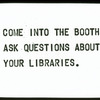 Come into the booth. Ask questions about your libraries