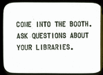 Come into the booth. Ask questions about your libraries