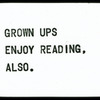 Grown Ups Enjoy Reading, Also