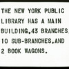 The New York Public Library Has a Main Building, 43 Branches, 10 Sub-Branches, and 2 Book Wagons