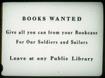 N.Y. Botanic Garden, Bronx Park, "Books Wanted: Give All You Can from Your Bookcase for Our Soldiers and Sailors.  Leave at Any Public Library."