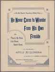 He never cares to wander from his own fireside, or, There's no place like home, sweet home