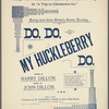 Do, do, my huckleberry do