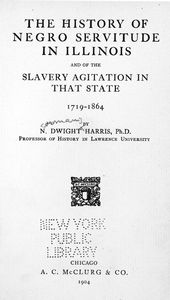 The history of Negro servitude in Illinois, and of the slavery  agitation in that state, 1719-1864.