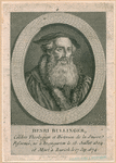 Henri Bullinger. Célébre Theolgien et Historien de la Suisse Reformée, né à Bremgarten le 18. Julliet 1504. et Mort à Zurich le 17. Sep. 1574