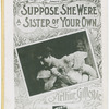 Suppose she were a sister of your own