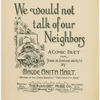 We would not talk of our neighbors