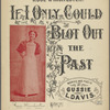 If I only could blot out the past