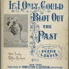 If I only could blot out the past