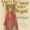 You will be sorry when I'm gone