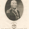 Sir Robert Calder Bart. Vice Admiral of the White Squadron