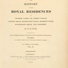 The History of the royal residences of Windsor Castle, St. James's Palace, Carlton House, Kensington Palace, Hampton Court, Buckhingham House, and Frogmore 