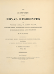 The history of the royal residences of Windsor Castle, St. James's Palace, Carlton House, Kensington Palace, Hampton Court, Buckhingham House, and Frogmore 