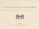 Plantation Sketches by J. Campbell Phillips; R.H. Russell, Publisher, New York, 1899. [Title page]