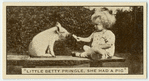 'Little Betty Pringle, she had a pig.'
