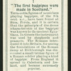 The first bagpipes were made in Scotland.