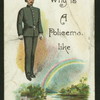 Why is a policeman like a rainbow?