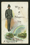 Why is a policeman like a rainbow?