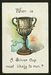 When is a silver cup most likely to run?