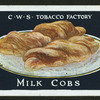 Milk cobs.