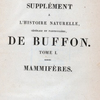 [Half title page, v. 28] Supplément a l'Histoire naturelle, général et particulière, de Buffon. Tome I. Mammifères.