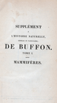 [Half title page, v. 28] Supplément a l'Histoire naturelle, général et particulière, de Buffon. Tome I. Mammifères.