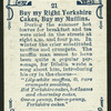 Buy my right yorkshire cakes, buy my muffins.