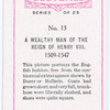 A wealthy man of the reign of Henry VIII.