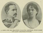 A hero and his beautiful fiancée--General Pole-Carew and Lady Beatrice Butler