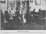 Masters of melody; "The Washington Trio", noted for harmony and rhythm in the rendering of musical composition.