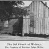 The old Church at Midway; The property of Supreme Judge Miller.