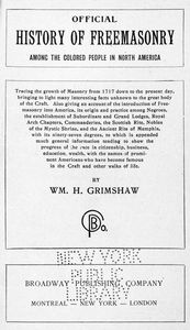 Official history of freemasonry among the colored people in North America : tracing the growth of masonry from 1717 down to the present day. ...