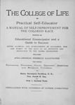 The college of life : or, Practical self-educator, a manual of self-improvement for the colored race forming an educational emancipator and a guide to success [title page].