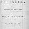 The effect of secession upon the commercial relations between the North and South, and upon each section [title page].