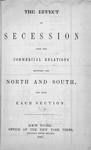 The effect of secession upon the commercial relations between the North and South, and upon each section [title page].