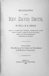 Biography of Rev. David Smith of the A.M.E. Church : being a complete history, embracing over sixty years' labor in the advancement of the Redeemer's kingdom on earth
